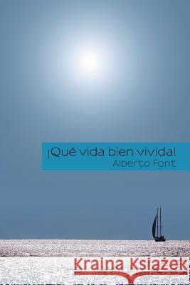¡Qué vida bien vivida! Font, Alberto 9781463399375 Palibrio