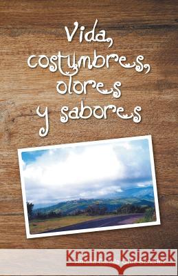 Vida, costumbres, olores y sabores Ortiz Sánchez, Amalia Camila 9781463399474