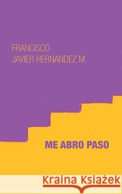 Me abro paso Hernandez M., Francisco Javier 9781463399894 Palibrio