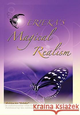 Erieka's Magical Realism Erieka                                   Sandy Rodgers 9781463400095 Authorhouse