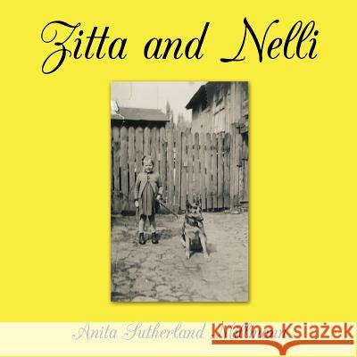 Zitta and Nelli Anita Sutherland Millmann 9781463400361 Authorhouse
