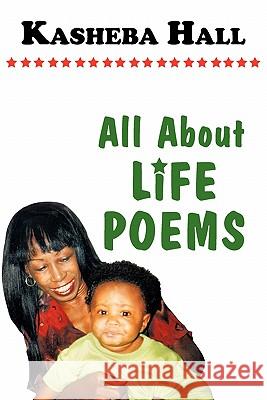 All About Life Poems Kasheba Hall 9781463400460