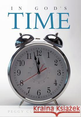 In God's Time Peggy Curtice Harris 9781463400590 Authorhouse