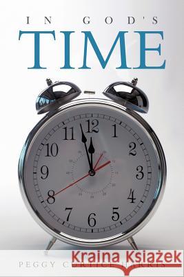 In God's Time Peggy Curtice Harris 9781463400606 Authorhouse