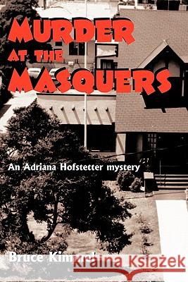 Murder at the Masquers: An Adriana Hoffstetter Mystery Bruce Kimmel 9781463401009 AuthorHouse