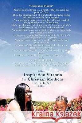 Inspiration Vitamin For Christian Mothers Chris Harper 9781463401603 Authorhouse