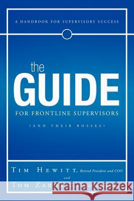 The Guide for Frontline Supervisors (and Their Bosses): A Handbook for Supervisory Success Hewitt, Tim 9781463401702 Authorhouse
