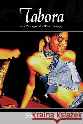 Tabora and the Plight of a Black Butterfly Roy E. Howard 9781463402099 Authorhouse