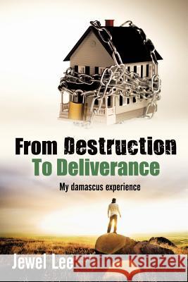 From Destruction 2 Deliverance: My Damascus Experience Lee, Jewel 9781463402822