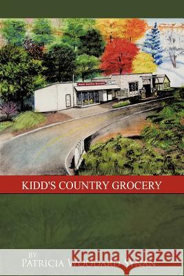 Kidd's Country Grocery Patricia Woodard Synan 9781463403027 Authorhouse