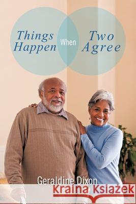 Things Happen When Two Agree Geraldine Dixon 9781463403584