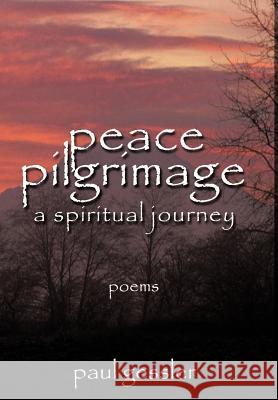 Peace Pilgrimage: A Spiritual Journey Gessler, Paul 9781463403966