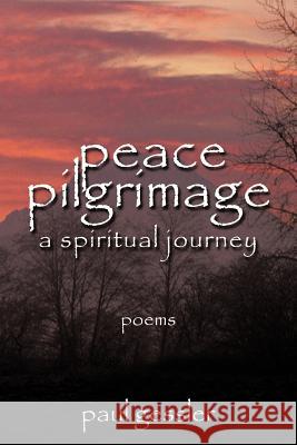 Peace Pilgrimage: A Spiritual Journey Gessler, Paul 9781463403973