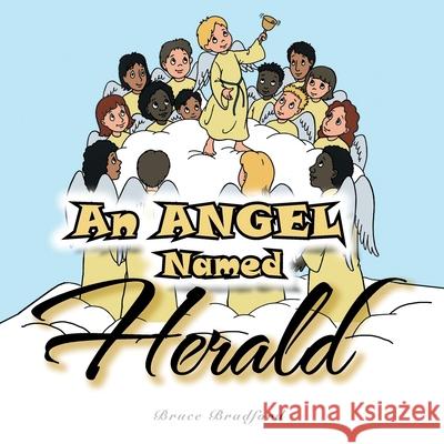 An Angel Named Herald Bruce Bradford 9781463404079 Authorhouse