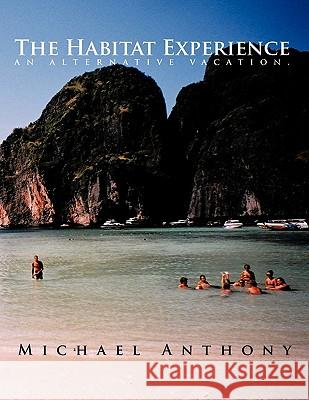 The Habitat Experience: an alternative vacation. Anthony, Michael 9781463404253