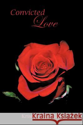 Convicted Love Kristee L. Jordan 9781463405113 Authorhouse