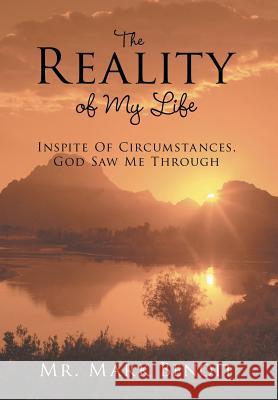 The Reality of My Life: Inspite of Circumstances, God Saw Me Through Benoit, Mark 9781463405397