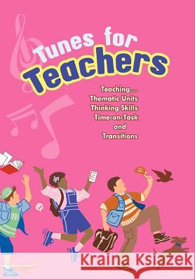 Tunes for Teachers: Teaching....Thematic Units, Thinking Skills, Time-On-Task and Transitions Paul, Susan 9781463405526 Authorhouse