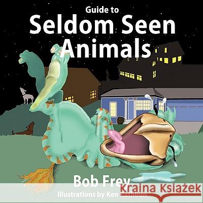 Guide to Seldom Seen Animals Bob Frey 9781463406127 Authorhouse