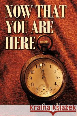 Now That You are Here Carl Keys 9781463406677 Authorhouse