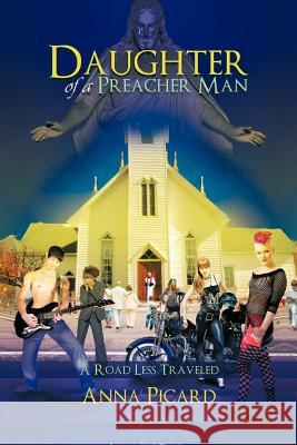 Daughter of a Preacher Man: A Road Less Traveled Picard, Anna 9781463406820