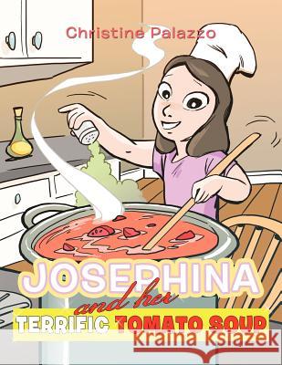 Josephina and Her Terrific Tomato Soup Christine Palazzo 9781463407049