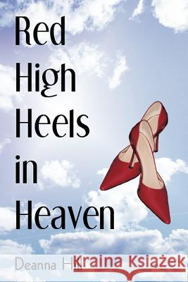 Red High Heels in Heaven Deanna Hill 9781463407087 AuthorHouse