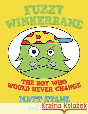 Fuzzy Winkerbane: The Boy Who Would Never Change Stahl, Matt 9781463407582