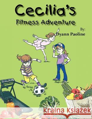 Cecilia's Fitness Adventure Dyann Paoline 9781463407971 Authorhouse