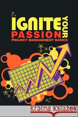 Ignite Your Passion: Project Management Basics Cox, Dorcas M. T. 9781463408244 Authorhouse