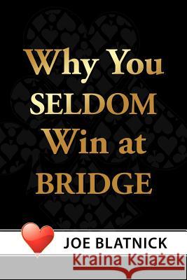 Why You Seldom Win at Bridge Joe Blatnick 9781463408381 Authorhouse