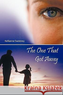The One That Got Away Kellianne Sweeney 9781463409036
