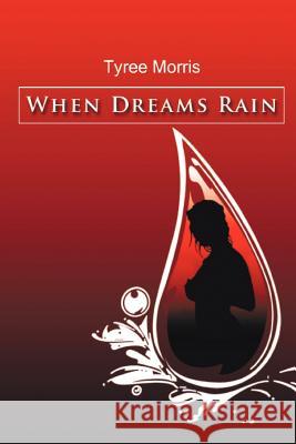 When Dreams Rain Tyree Morris 9781463409197 Authorhouse