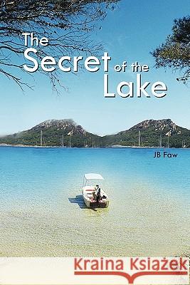 The Secret of the Lake Jb Faw 9781463409203 Authorhouse