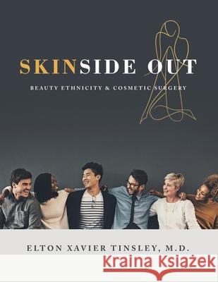 Skinside Out: Beauty Ethnicity & Cosmetic Surgery Elton Xavier Tinsley, M D 9781463409333 Authorhouse