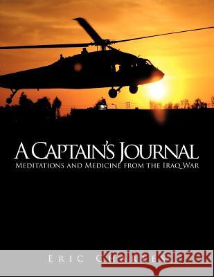 A Captain's Journal: Meditations and Medicine from the Iraq War Charles, Eric 9781463409517