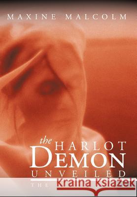 The Harlot Demon Unveiled: The Death Angel Malcolm, Maxine 9781463409890 Authorhouse