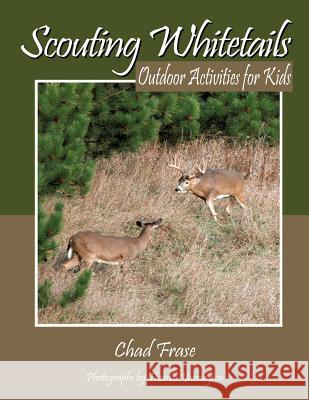 Scouting Whitetails: Outdoor Activities for Kids Frase, Chad 9781463410117