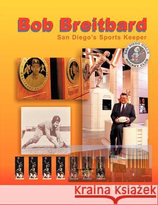Bob Breitbard: San Diego's Sports Keeper Fulop, Dan 9781463410209
