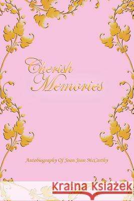 Cherish Memories Joan Jean McCarthy 9781463410681