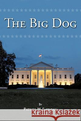 The Big Dog Sheridan, Patrick M. 9781463410735 Authorhouse