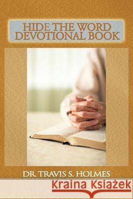 Hide the Word Devotional Book Dr Travis S. Holmes 9781463410957