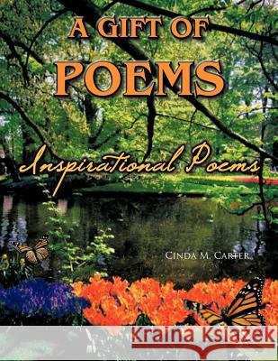 A Gift of Poems: Inspirational Poems Carter, Cinda M. 9781463411060 Authorhouse