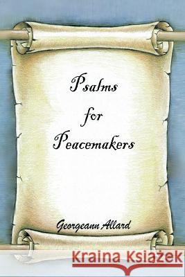 Psalms for Peacemakers Georgeann Allard 9781463411251