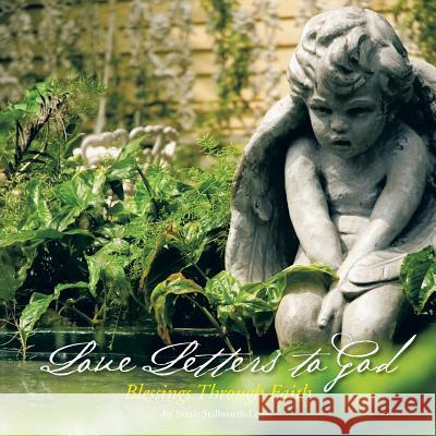 Love Letters to God: Blessings Through Faith Bettie Stallworth-Lewis 9781463411435