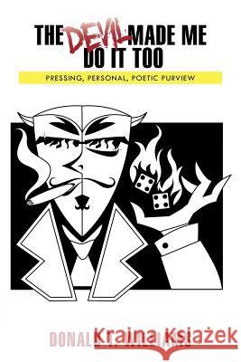 The Devil Made Me Do It Too: Pressing, Personal, Poetic, Purview Williams, Donald T. 9781463411671