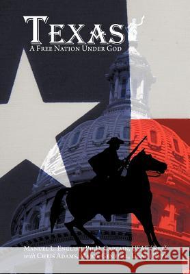 Texas: A Free Nation Under God English, Manuel L. 9781463411725 Authorhouse