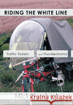 Riding the White Line: Traffic Tickets and Thunderstorms Humbert, Mick 9781463412760