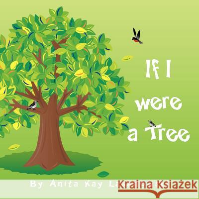If I were a tree Lasanowski, Anita Kay 9781463412807 Authorhouse