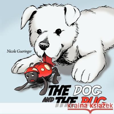 The Dog and The Bug Nicole Gueringer 9781463413996 AuthorHouse